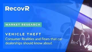 Market Research #1 - VEHICLE THEFT- Consumer Realities & Fear that Car Dealerships Should Know About