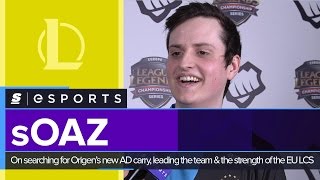 sOAZ on searching for Origen's new AD carry, leading the team and the strength of the EU LCS