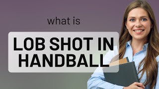 Mastering the Lob Shot in Handball: A Beginner's Guide