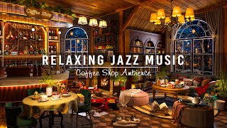 Soothing Jazz Instrumental Music & Cozy Coffee Shop Ambience ☕ Relaxing Jazz Music for Stress Relief