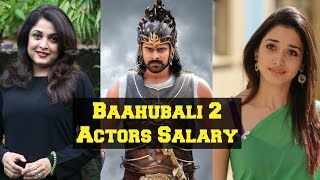 Bahubali 2 All Actors Salary 2017