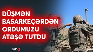 SON DƏQİQƏ! Düşmən 3-cü dəfə Kəlbəcərdə atəşkəsi pozdu: Mövqelərimiz növbəti dəfə atəşə tutuldu