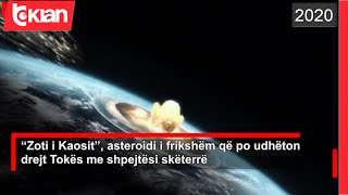 “Zoti i Kaosit”, asteroidi i frikshem qe po udheton drejt Tokes me shpejtesi sketerre |Lajme - News