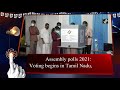 assembly polls 2021 voting begins in tamil nadu kerala