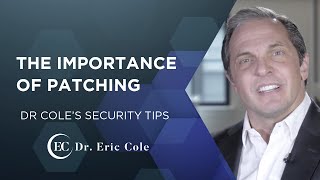 The Importance of Patching - Dr. Eric Cole's Security Tips