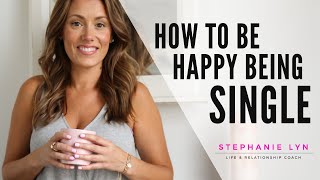 Learn to be HAPPY being SINGLE! | This is YOUR TIME!