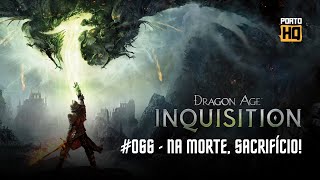 Dragon Age: Inquisition #066 - Na Morte, Sacrifício!