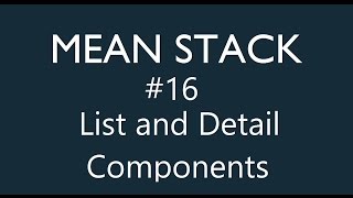 Mean Stack Tutorial - 16 - Adding List and Detail Components