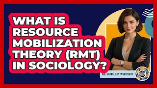 What Is Resource Mobilization Theory (RMT) In Sociology? - The Sociology Workshop