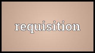 Requisition Meaning