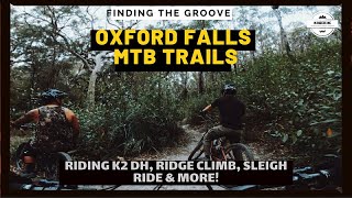 FINDING THE GROOVE AT OXFORD FALLS MTB TRAILS - RIDING DOWN K2 DH, RIDGE CLIMB, SLEIGH RIDE \u0026 MORE!