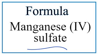 How to Write the Formula for Manganese (IV) sulfate