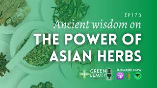 EP173. Unveiling ancient wisdom - the power of Asian herbs