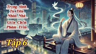 TruyệnAudio:Trọng Sinh Tu Tiên Nhàn Nhã Giữa Chốn Phàm Trần Tập 6