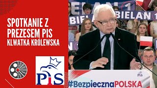 Spotkanie z Prezesem PiS J. Kaczyńskim - Klwatka Królewska