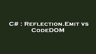 C# : Reflection.Emit vs CodeDOM