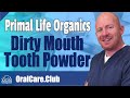 Primal Life Organics Dirty Mouth Tooth Powder Review - Oral Care Club