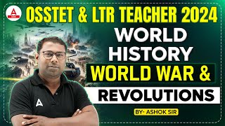 OSSTET & LTR Teacher Class 2024 | World War & Revolutions | World History By Ashok Sir