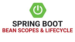 Spring Boot: Bean Scopes & Lifecycle