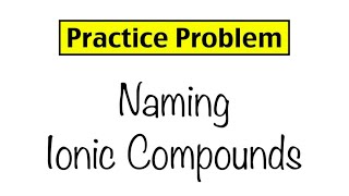 Practice Problem: Naming Ionic Compounds