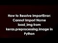 How to Resolve ImportError: Cannot Import Name load_img from keras.preprocessing.image in Python