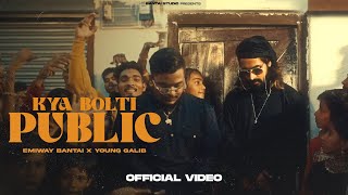 EMIWAY - KYA BOLTI PUBLIC ft.YOUNG GALIB (PROD BY MYK BEATS) | OFFICIAL MUSIC VIDEO | EXPLICIT