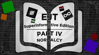 EJT: SUPERINFORMATIVE EDITION | Part IV: NORMALCY