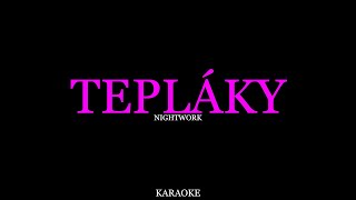 TEPLÁKY - Nightwork (Karaoke)