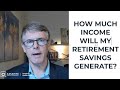 How Much Income Will My Retirement Savings Generate?