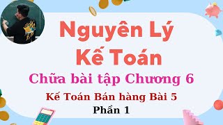 Nguyên Lý Kế Toán chương 6: Chữa bài 5 Kế toán bán hàng phần 1 (siêu dễ hiểu) ♥️ Quang Trung TV