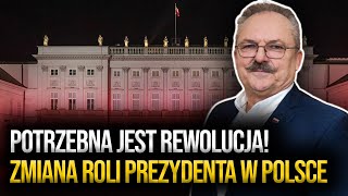 Potrzebna jest rewolucja! Zmiana roli Prezydenta w Polsce