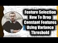 Tutorial 1- Feature Selection-How To Drop Constant Features Using Variance Threshold