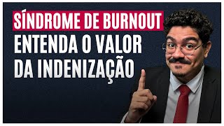 Qual o valor da indenização por Síndrome de Burnout?!