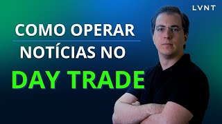 Como operar notícias no Day Trade - O que os traders de sucesso olham antes de operar