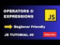 JavaScript Operators & Expressions Explained | Beginner Friendly | JS Tutorial #6