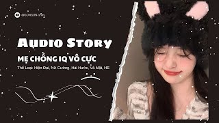 [TRUYỆN AUDIO] || MẸ CHỒNG IQ VÔ CỰC || GONGON