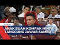 Kompak! Anak Buah Minta Tanggung Jawab Sambo