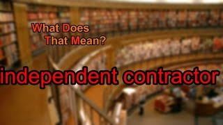 What does independent contractor mean?