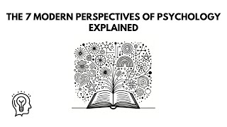 The 7 Modern Perspectives of Psychology Explained