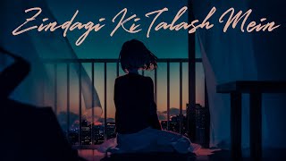 Zindagi Ki Talash Mein Cover (Male Version) Latest Hindi Covers | New Version Love Romantic 「AMV」