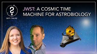 SETI Talks: JWST - A Cosmic Time Machine for Astrobiology