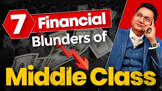 7 Financial Blunders of Middle Class | मध्यम वर्ग पैसा कैसे कमाएं? Dr Ujjwal Patni #tips