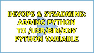 DevOps & SysAdmins: Adding python to /usr/bin/env python variable