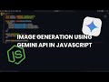 Generate Images with Gemini API in JavaScript | Google AI Image Generator Tutorial (Node.js)