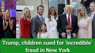 Trump, children sued for 'incredible' fraud in New York | Trump New York News