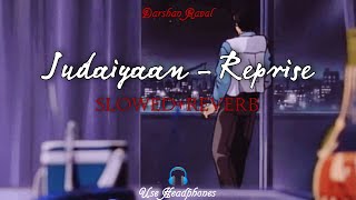 Judaiyaan Reprise - Slowed+Reverb - Sad Song - #darshanraval #indiemusiclabel #nawaazisheishq #sad