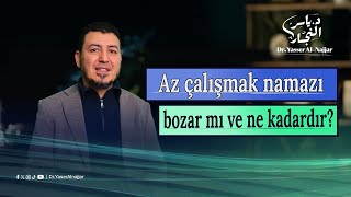 Az çalışmak namazı bozar mı ve ne kadardır?