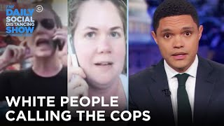 White People Unnecessarily Calling the Cops on Black People | The Daily Show