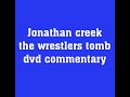 Jonathan Creek The Wrestlers Tomb DVD Commentary