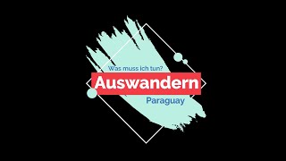 Auswandern nach Paraguay - Wie mache ich das? 2021